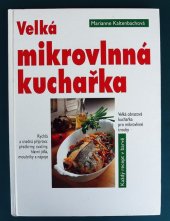 kniha Velká mikrovlnná kuchařka velká obrazová kuchařka pro mikrovlnné trouby, Svojtka & Co. 1998