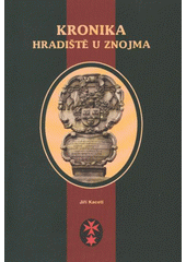 kniha Kronika Hradiště u Znojma, Okrašlovací spolek ve Znojmě ve spolupráci s Jihomoravským muzeem ve Znojmě 2011