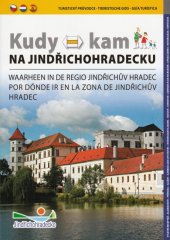 kniha Kudy kam na Jindřichohradecku turistický průvodce = Waarheen in de regio Jindřichův Hradec : toeristische gids = Por dónde ir en la zona de Jindřichův Hradec : guía turística, Pro Město Jindřichův Hradec realizovala Reklamní agentura eF 2006