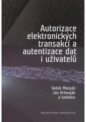 kniha Autorizace elektronických transakcí a autentizace dat i uživatelů, Masarykova univerzita 2008
