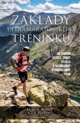 kniha Základy ultramaratonského tréninku Jak trénovat chytřeji, závodit rychleji a maximalizovat ultramaratonský výkon , Mladá fronta 2018