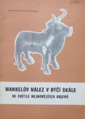 kniha Wankelův nález v Býčí skále ve světle nejnovějších objevů seminář [poř.] archeologickým ústavem ČSAV v Brně ve dnech 9. a 10. října 1984 v Blansku : [sborník materiálů], Okr. muzeum 1984