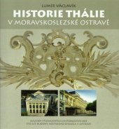 kniha Historie Thálie v moravskoslezské Ostravě souhrn významných historických dat, sto let budovy Městského divadla v Ostravě, Upgrade CZ 