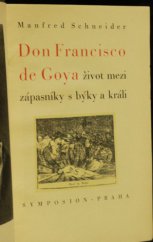 kniha Don Francisco de Goya, život mezi zápasníky s býky a králi, Rudolf Škeřík 1941