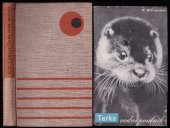 kniha Tarka, vodní poutník, jeho radostný život a smrt v Zemi dvou řek = [Tarka the Otter], Družstevní práce 1938