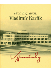 kniha Prof. Ing. arch. Vladimír Karfík 1901-1996 - vzpomínky, Atelier IM 2012