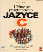 kniha Učíme se programovat v jazyce C základ pro programování v C++, C# Javě, JavaScriptu, PHP a jiných jazycích, CP Books 2005