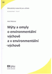 kniha Mýty a omyly o environmentální výchově a v environmentální výchově, Lipka - školské zařízení pro environmentální vzdělávání 2012