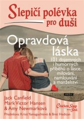 kniha Slepičí polévka pro duši - Opravdová láska 101 dojemných i humorných příběhů o lásce, milování, namlouvání a manželství, Práh 2017