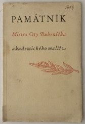 kniha Památník Mistra Oty Bubeníčka, akademického malíře, vydaný ... k sedmdesátým narozeninám umělcovým u příležitosti jeho souborné výstavy, pořádané ve dnech 15. až 31. srpna 1941 v Mladé Vožici, Okresní osvětový sbor 1941