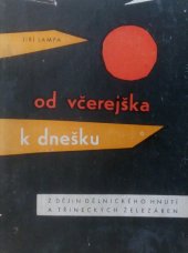 kniha Od včerejška k dnešku Z dějin děl. hnutí a Třineckých železáren : [Sborník, Třinecké železárny VŘSR 1964