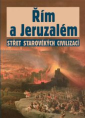 kniha Řím a Jeruzalém střet starověkých civilizací, Rybka Publishers 2007