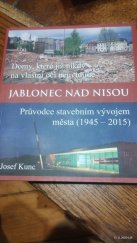 kniha Jablonec nad Nisou  Průvodce stavebním vývojem města ( 1945-2015 ), Vladimír Opatrný 2017