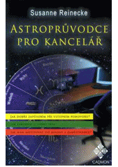 kniha Astroprůvodce pro kancelář jak dokážu být přesvědčivý při vstupním pohovoru? : jak zaboduji u svého šéfa? : jak mám motivovat své kolegy a podřízené?, Dobrovský 2008