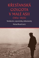 kniha Křesťanská Golgota v Malé Asii (1914–1923) Svědectví, vzpomínky, dokumenty, Pavel Mervart 2024