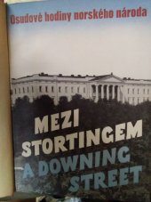 kniha Mezi Stortingem a Downing Street osudové hodiny norského národa ve zprávách : sestaveno podle autentických dokumentů [a poprvé uveřejněno v listě Deutsche Zeitung in Norwegen, Orbis 1943