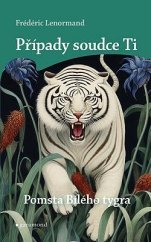 kniha Pomsta Bílého tygra Nové případy soudce Ti  27. díl, Garamond 2025