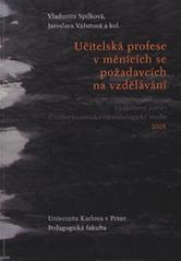 kniha Učitelská profese v měnících se požadavcích na vzdělávání výzkumný záměr : úvodní teoreticko-metodologické studie 2008, Univerzita Karlova, Pedagogická fakulta 2008