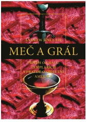 kniha Meč a grál příběh grálu, templářů a skutečného objevení Ameriky, Mladá fronta 2008