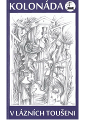 kniha Kolonáda v Lázních Toušeni, Městys Lázně Toušeň ve spolupráci s Okrašlovacím spolkem 2012