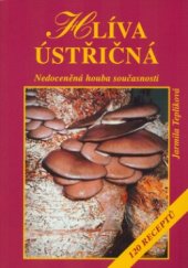 kniha Hlíva ústřičná nedoceněná houba současnosti : 120 receptů, Vyšehrad 2003