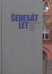 kniha Šedesát let vysokoškolské přípravy učitelů v Plzni, Západočeská univerzita, Pedagogická fakulta 2008