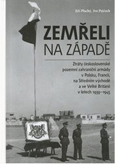 kniha Zemřeli na Západě ztráty československé pozemní zahraniční armády v Polsku, Francii, na Středním východě a ve Velké Británii v letech 1939–1945, Ministerstvo obrany České republiky, Odbor komunikace a propagace (OKP) 2012