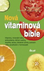 kniha Nová vitaminová bible vitaminy, minerální látky, antioxidanty, léčivé rostliny, doplňky stravy, léčebné účinky potravin i léky používané v homeopatii, Ikar 2010