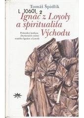 kniha Ignác z Loyoly a spiritualita Východu (průvodce knihou Duchovních cvičení svatého Ignáce z Loyoly), Refugium Velehrad-Roma 2001