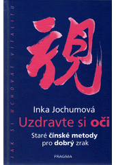 kniha Uzdravte si oči Staré čínské metody pro dobrý zrak, Pragma 2018