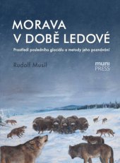 kniha Morava v době ledové Prostředí posledního glaciálu a metody jeho poznávání, Masarykova univerzita 2014