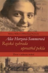 kniha Alice Herzová-Sommerová rajská zahrada uprostřed pekla : život v jednom století, Rybka Publishers 2009