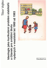 kniha Ideologie jako kurikulární problém slabikářů a čítanek pro zvláštní školu vydaných v mezidobí let 1960 až 1983, Gaudeamus 2012
