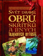 kniha Svět draků, obrů, skřítků a jiných tajemných bytostí, Slovart 2010