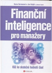 kniha Finanční inteligence pro manažery klíč ke skutečné hodnotě čísel, CPress 2011