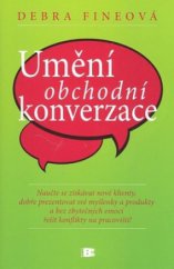 kniha Umění obchodní konverzace naučte se získávat nové klienty, dobře prezentovat své myšlenky a produkty a bez zbytečných emocí řešit konflikty na pracovišti!, Beta 2009