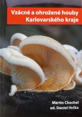 kniha Vzácné a ohrožené houby Karlovarského kraje, Karlovarský kraj 2016
