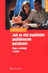 kniha Jak se stát úspěšným pojišťovacím poradcem rady a příklady z praxe, Grada 2004