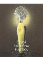 kniha Česká skleněná plastika, Moraviapress 1999