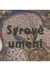 kniha Syrové umění sbírka Jana a Evy Švankmajerových, Arbor vitae 2004