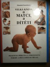 kniha Velká kniha o matce a dítěti [praktická příručka o těhotenství, porodu a péči o dítě do tří let], Perfekt 1993