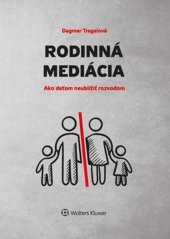 kniha Rodinná mediácia Ako deťom neublížiť rozvodom, Wolters Kluwer 2018