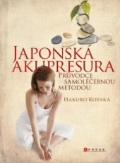 kniha Japonská akupresura [průvodce samoléčebnou metodou], CPress 2011