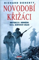 kniha Novodobí křižáci britská 8. armáda ve druhé světové válce, Jota 2004