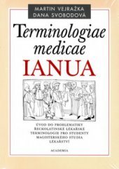 kniha Terminologiae medicae IANUA úvod do problematiky řeckolatinské lékařské terminologie pro studenty magisterského studia lékařství, Academia 2006