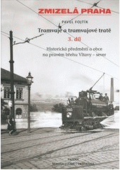 kniha Tramvaje a tramvajové tratě. 3. díl, - Historická předměstí a obce na pravém břehu Vltavy - sever, Paseka 2011