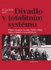 kniha Divadlo v totalitním systému příběh českého divadla (1945-1989) nejen v datech a souvislostech, Academia 2010