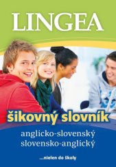 kniha Anglicko-slovenský slovensko-anglický šikovný slovník ...nielen do školy, Lingea 2015