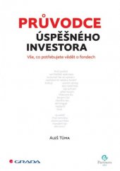 kniha Průvodce úspěšného investora Vše, co potřebujete vědět o fondech, Grada 2014