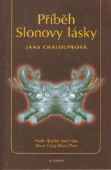 kniha Příběh Slonovy lásky podle starého thajského eposu Khun Čang Khun Phan, Academia 2001